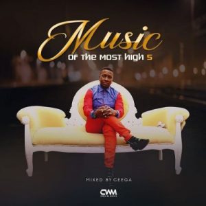 Ceega – Music Of The Most High Vol V Mix