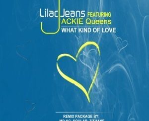 Lilac Jeans, Jackie Queens – What Kind Of Love Remix