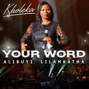 Kholeka – Kholeka – Your Word Alibuyi LilambathaEwe Siyakuvuma