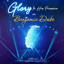 Benjamin Dube – Glory In His Presence 