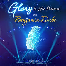 Benjamin Dube – Glory In His Presence