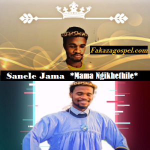 Sanele Jama – Mama Ngikhethile