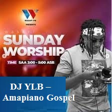  DJ YLB – Amapiano Gospel